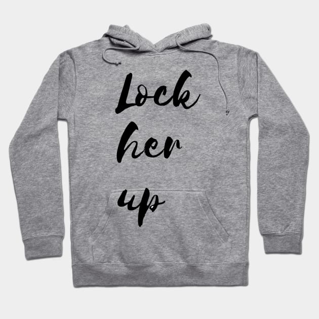 Lock her up Hoodie by Notyourhusband